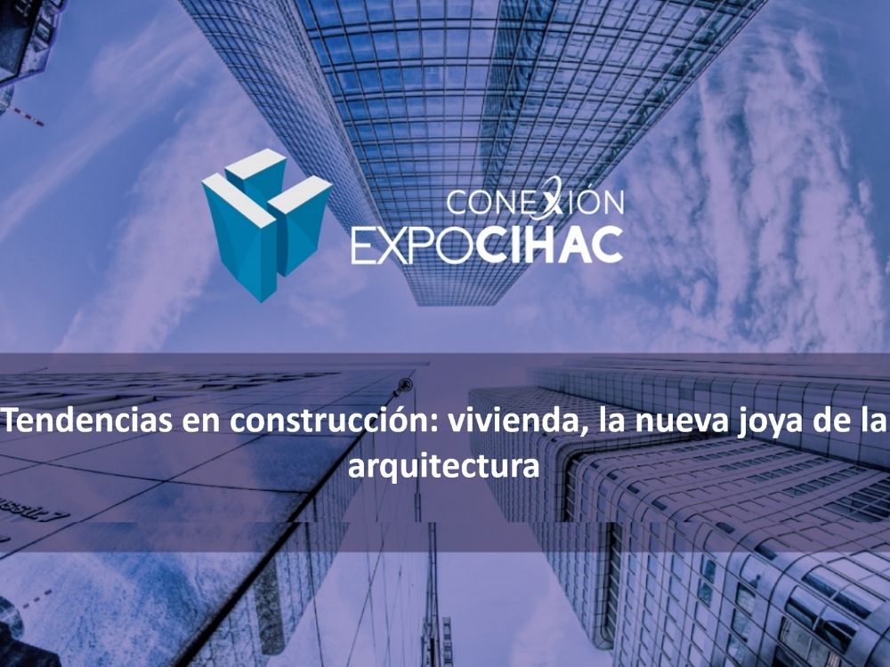 WEBINAR | Tendencias en construcción: vivienda, la nueva joya de la arquitectura